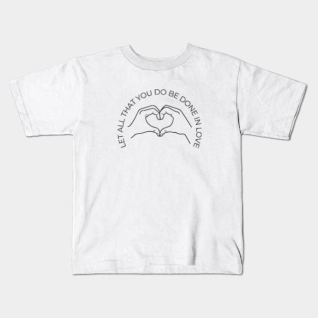 Corinthians 16:14 "Let All That You Do Be Done in Love" Bible Verse Kids T-Shirt by stefaniebelinda